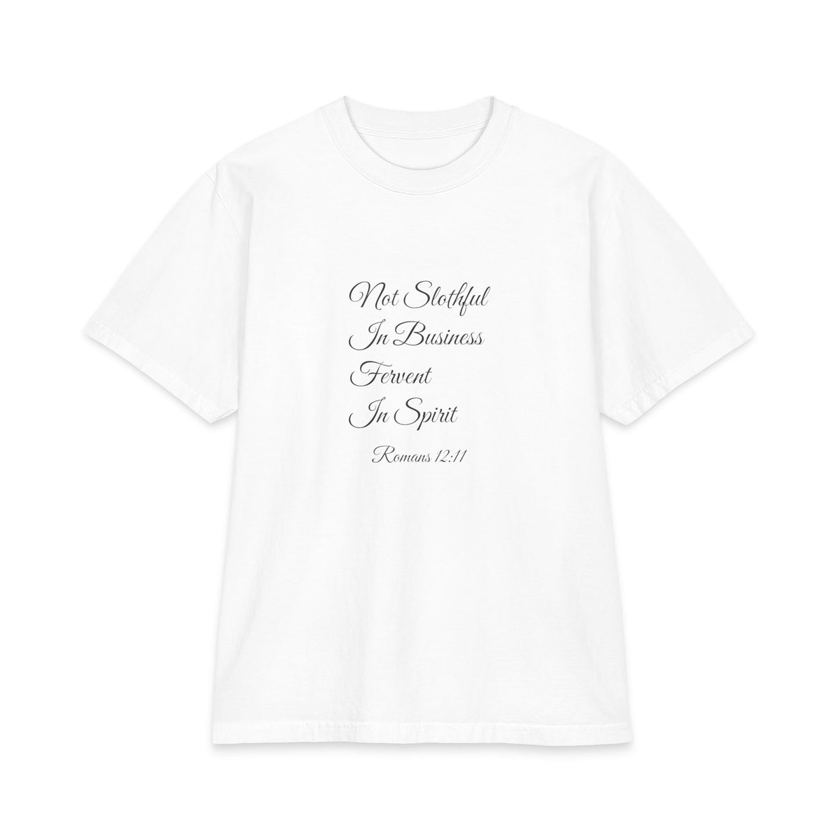 NOT SLOTHFUL IN BUSINESS; FERVENT IN SPIRIT Heavyweight Tee | Romans 12:11