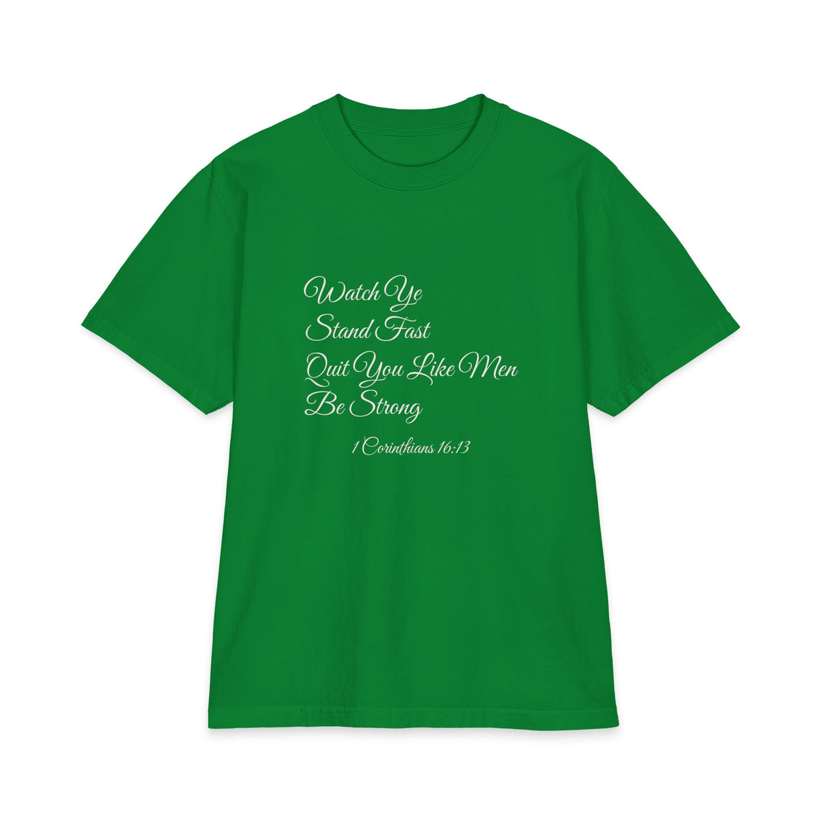 WATCH YE, STAND FAST, QUIT YOU LIKE MEN, BE STRONG Heavyweight Tee | 1 Corinthians 16:13