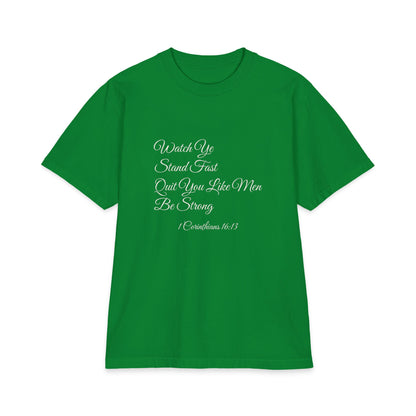WATCH YE, STAND FAST, QUIT YOU LIKE MEN, BE STRONG Heavyweight Tee | 1 Corinthians 16:13