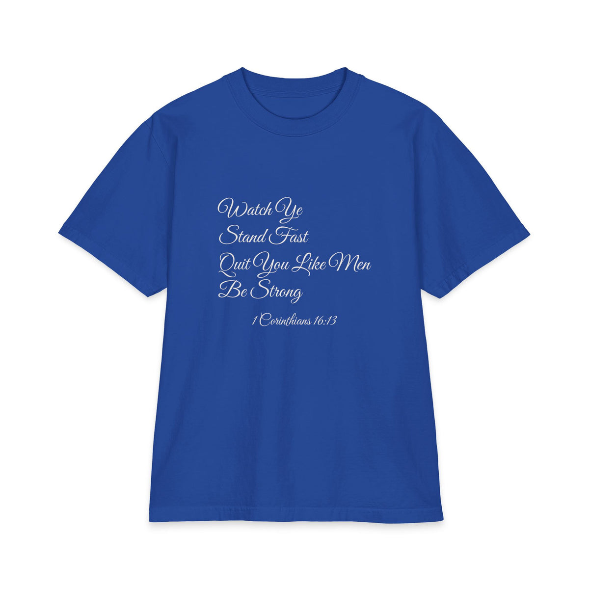 WATCH YE, STAND FAST, QUIT YOU LIKE MEN, BE STRONG Heavyweight Tee | 1 Corinthians 16:13
