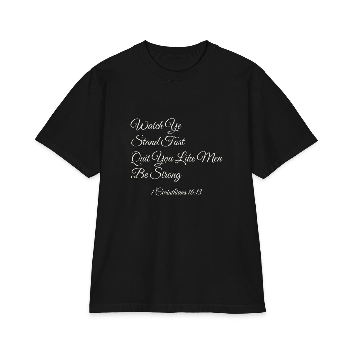 WATCH YE, STAND FAST, QUIT YOU LIKE MEN, BE STRONG Heavyweight Tee | 1 Corinthians 16:13