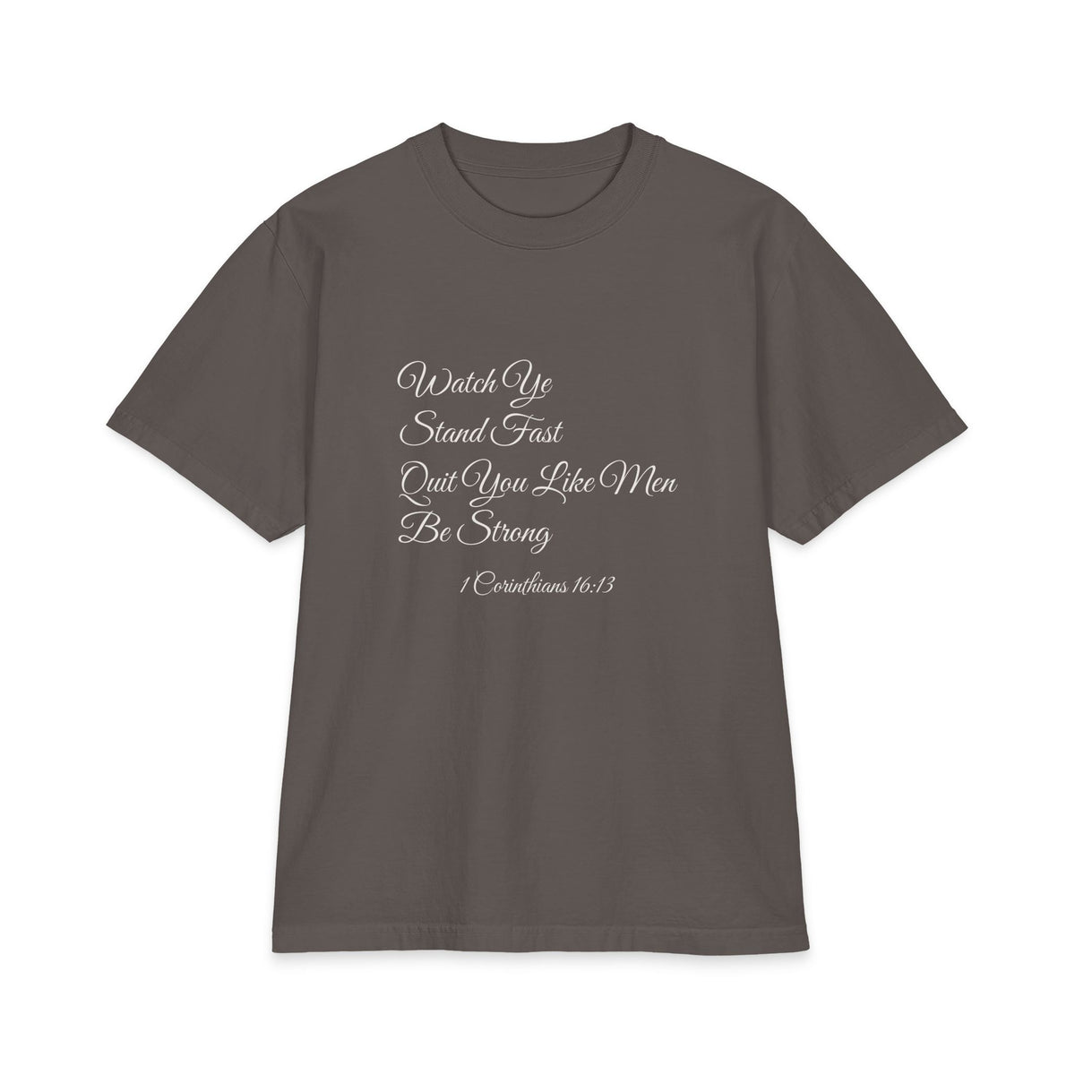 WATCH YE, STAND FAST, QUIT YOU LIKE MEN, BE STRONG Heavyweight Tee | 1 Corinthians 16:13