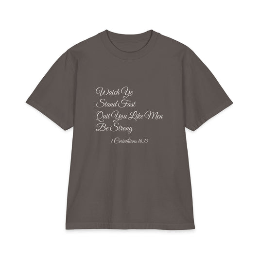 WATCH YE, STAND FAST, QUIT YOU LIKE MEN, BE STRONG Heavyweight Tee | 1 Corinthians 16:13