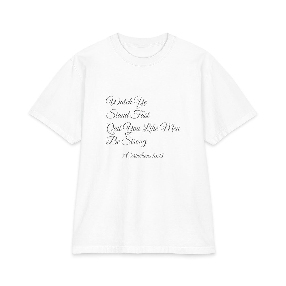 WATCH YE, STAND FAST, QUIT YOU LIKE MEN, BE STRONG Heavyweight Tee | 1 Corinthians 16:13