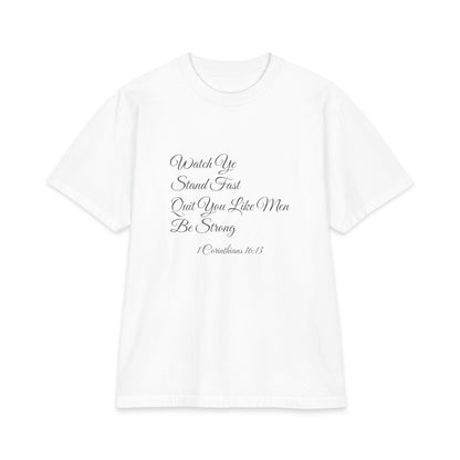 WATCH YE, STAND FAST, QUIT YOU LIKE MEN, BE STRONG Heavyweight Tee | 1 Corinthians 16:13