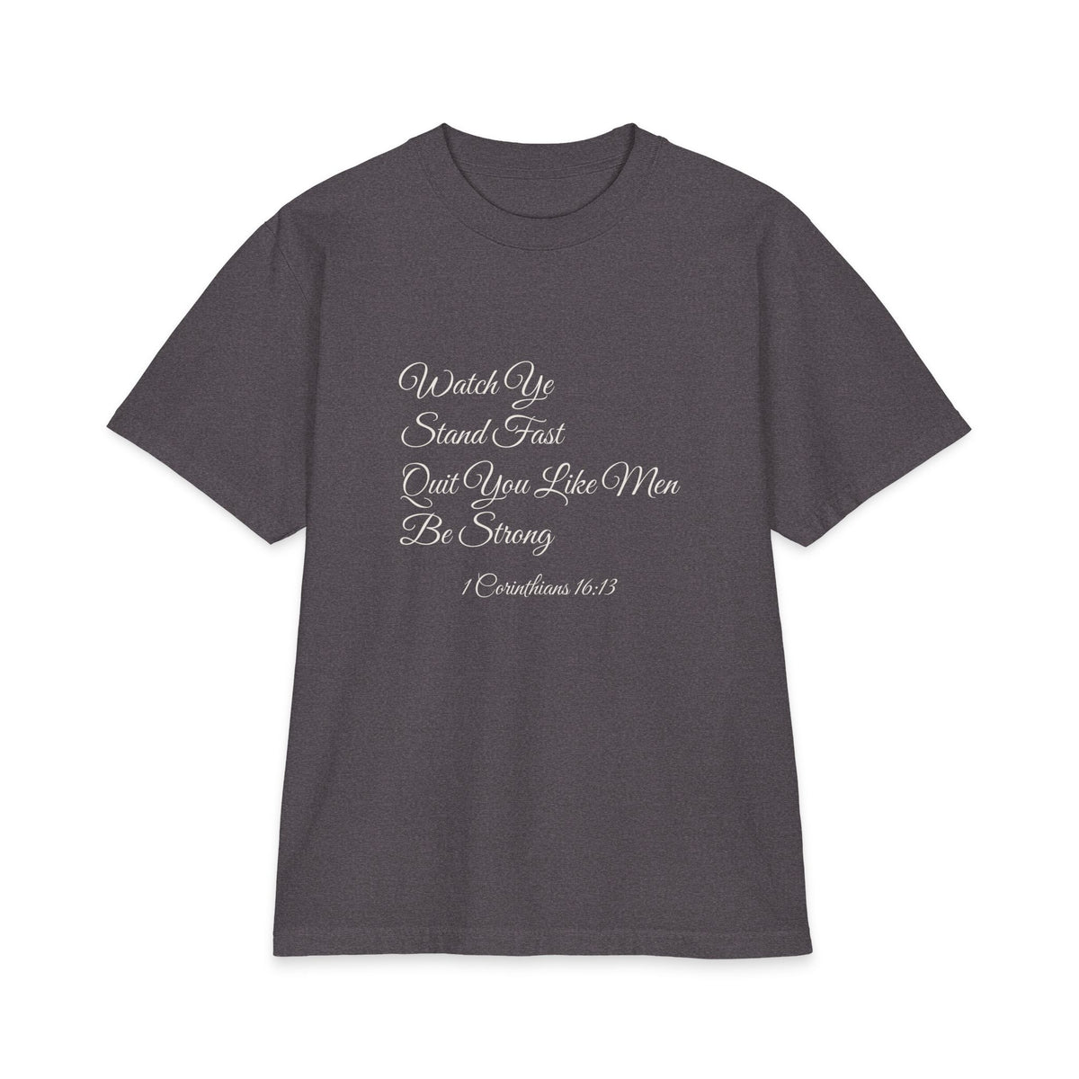 WATCH YE, STAND FAST, QUIT YOU LIKE MEN, BE STRONG Heavyweight Tee | 1 Corinthians 16:13