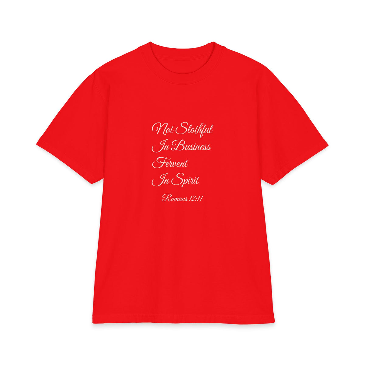 NOT SLOTHFUL IN BUSINESS; FERVENT IN SPIRIT Heavyweight Tee | Romans 12:11