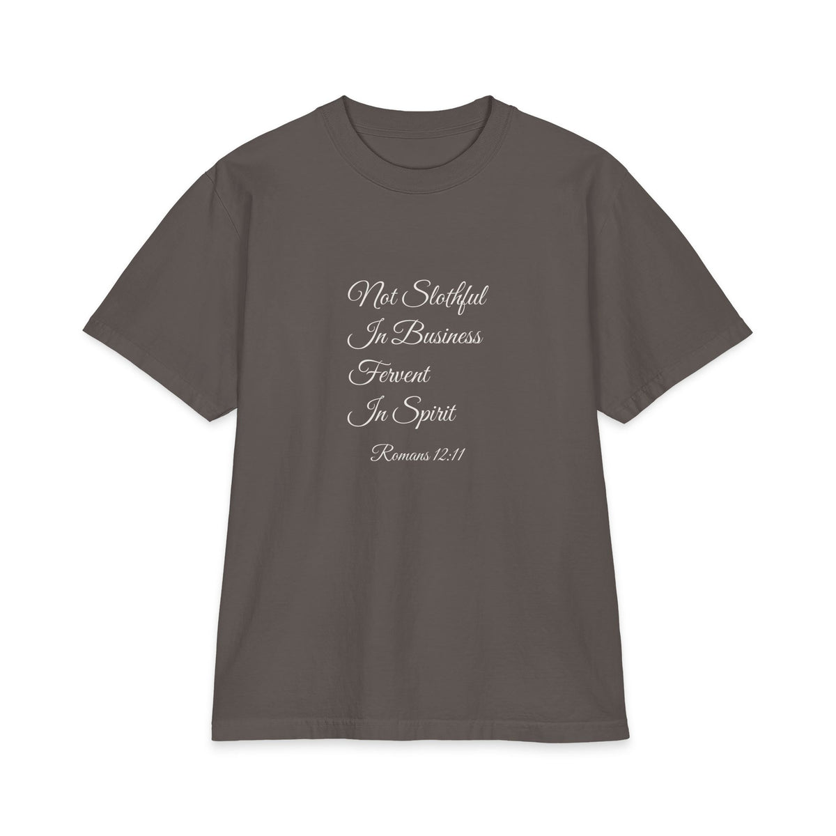 NOT SLOTHFUL IN BUSINESS; FERVENT IN SPIRIT Heavyweight Tee | Romans 12:11