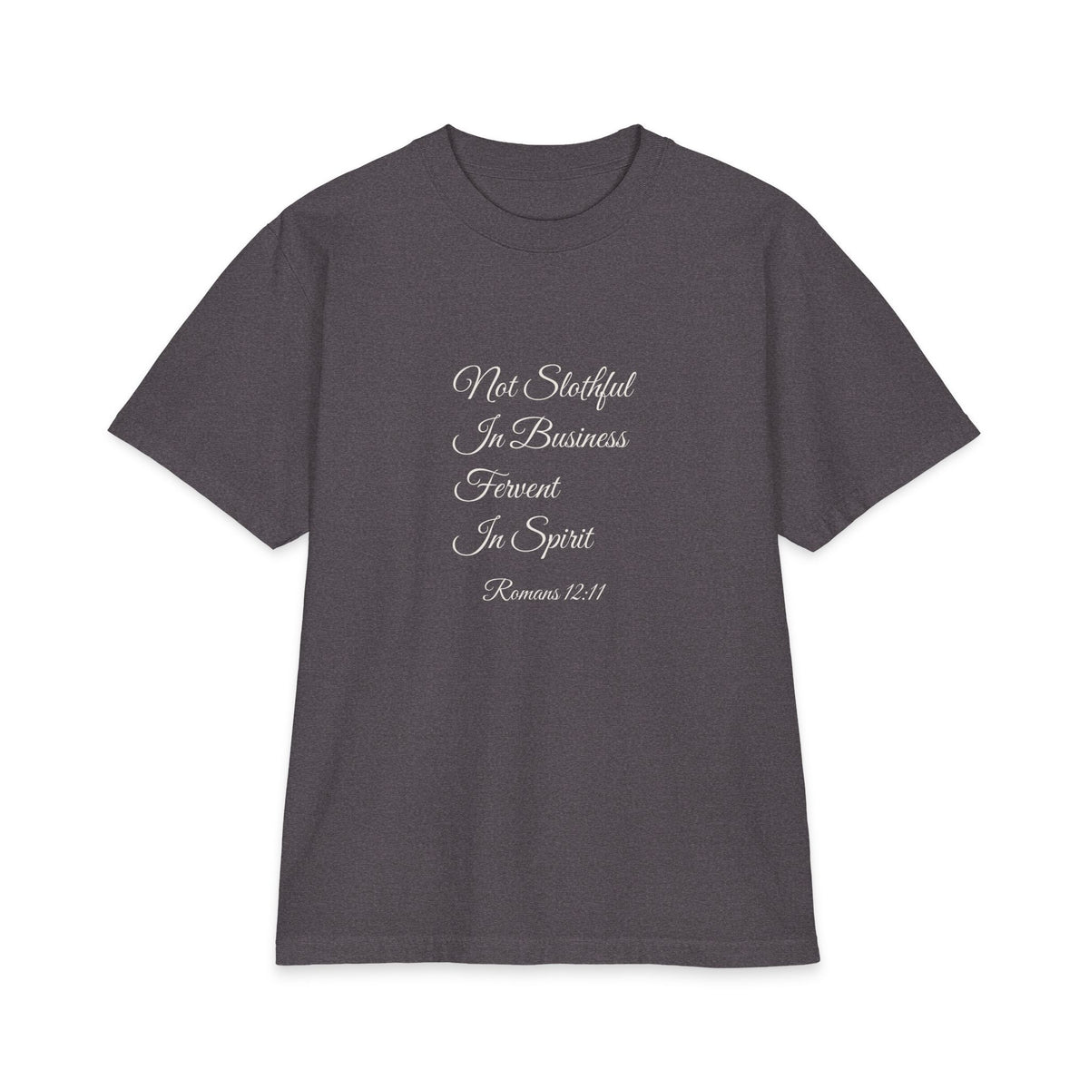 NOT SLOTHFUL IN BUSINESS; FERVENT IN SPIRIT Heavyweight Tee | Romans 12:11