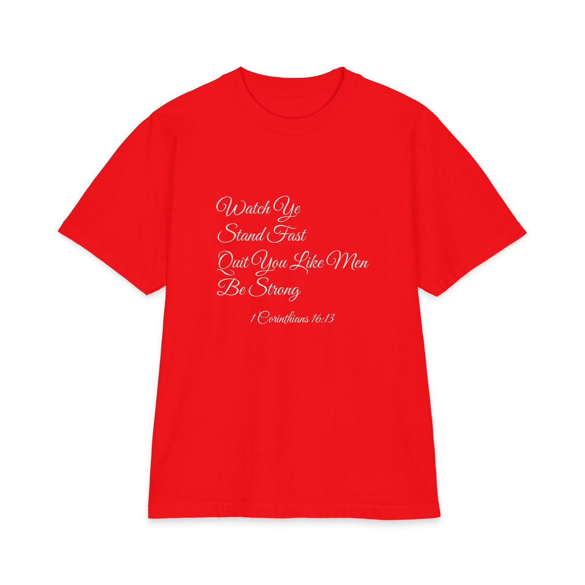 WATCH YE, STAND FAST, QUIT YOU LIKE MEN, BE STRONG Heavyweight Tee | 1 Corinthians 16:13